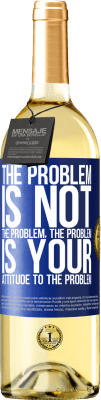 29,95 € Free Shipping | White Wine WHITE Edition The problem is not the problem. The problem is your attitude to the problem Blue Label. Customizable label Young wine Harvest 2024 Verdejo