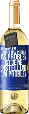 29,95 € Kostenloser Versand | Weißwein WHITE Ausgabe Das Problem ist nicht das Problem. Das Problem ist deine Einstellung zum Problem Blaue Markierung. Anpassbares Etikett Junger Wein Ernte 2024 Verdejo