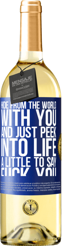 29,95 € Free Shipping | White Wine WHITE Edition Hide from the world with you and just peek into life a little to say fuck you Blue Label. Customizable label Young wine Harvest 2023 Verdejo