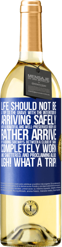 29,95 € Free Shipping | White Wine WHITE Edition Life should not be a trip to the grave with the intention of arriving safely with a beautiful and well-preserved body, but Blue Label. Customizable label Young wine Harvest 2022 Verdejo