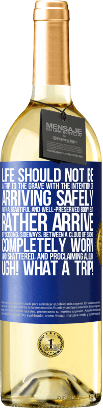 29,95 € Free Shipping | White Wine WHITE Edition Life should not be a trip to the grave with the intention of arriving safely with a beautiful and well-preserved body, but Blue Label. Customizable label Young wine Harvest 2024 Verdejo