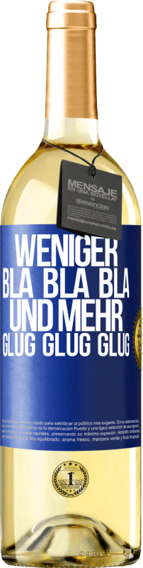 29,95 € Kostenloser Versand | Weißwein WHITE Ausgabe Weniger Bla Bla Bla, und mehr Glug Glug Glug Blaue Markierung. Anpassbares Etikett Junger Wein Ernte 2024 Verdejo