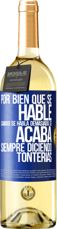 29,95 € Envío gratis | Vino Blanco Edición WHITE Por bien que se hable, cuando se habla demasiado, se acaba siempre diciendo tonterías Etiqueta Azul. Etiqueta personalizable Vino joven Cosecha 2024 Verdejo