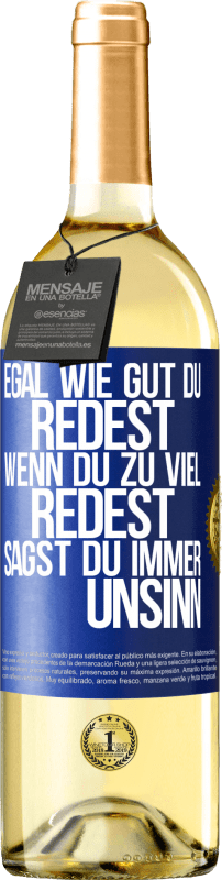 29,95 € Kostenloser Versand | Weißwein WHITE Ausgabe Egal wie gut du redest, wenn du zu viel redest, sagst du immer Unsinn Blaue Markierung. Anpassbares Etikett Junger Wein Ernte 2024 Verdejo