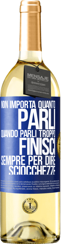 29,95 € Spedizione Gratuita | Vino bianco Edizione WHITE Non importa quanto parli, quando parli troppo, finisci sempre per dire sciocchezze Etichetta Blu. Etichetta personalizzabile Vino giovane Raccogliere 2024 Verdejo