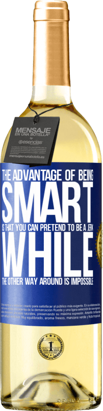 29,95 € Free Shipping | White Wine WHITE Edition The advantage of being smart is that you can pretend to be a jerk, while the other way around is impossible Blue Label. Customizable label Young wine Harvest 2023 Verdejo