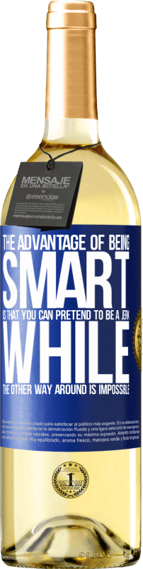 29,95 € Free Shipping | White Wine WHITE Edition The advantage of being smart is that you can pretend to be a jerk, while the other way around is impossible Blue Label. Customizable label Young wine Harvest 2024 Verdejo