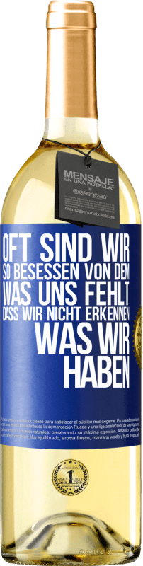 29,95 € Kostenloser Versand | Weißwein WHITE Ausgabe Oft sind wir so besessen von dem, was uns fehlt, dass wir nicht erkennen, was wir haben Blaue Markierung. Anpassbares Etikett Junger Wein Ernte 2024 Verdejo