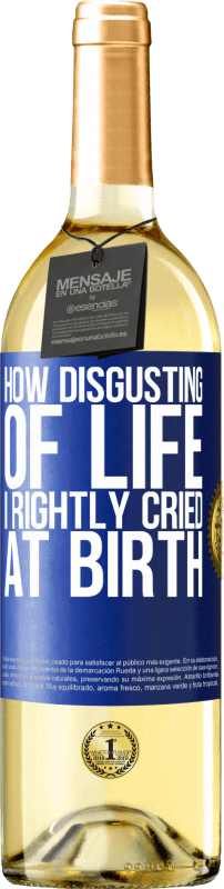 29,95 € Free Shipping | White Wine WHITE Edition How disgusting of life, I rightly cried at birth Blue Label. Customizable label Young wine Harvest 2023 Verdejo