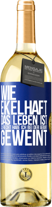 29,95 € Kostenloser Versand | Weißwein WHITE Ausgabe Wie ekelhaft das Leben ist, zu Recht habe ich bei der Geburt geweint Blaue Markierung. Anpassbares Etikett Junger Wein Ernte 2024 Verdejo