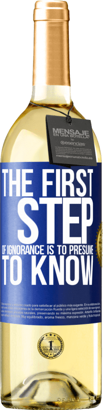 29,95 € Free Shipping | White Wine WHITE Edition The first step of ignorance is to presume to know Blue Label. Customizable label Young wine Harvest 2023 Verdejo