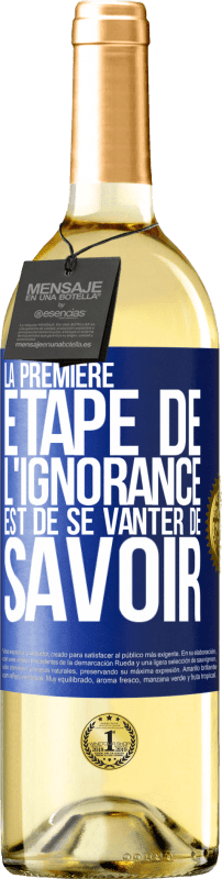 29,95 € Envoi gratuit | Vin blanc Édition WHITE La première étape de l'ignorance est de se vanter de savoir Étiquette Bleue. Étiquette personnalisable Vin jeune Récolte 2023 Verdejo