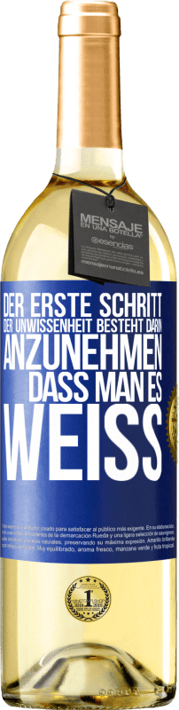 29,95 € Kostenloser Versand | Weißwein WHITE Ausgabe Der erste Schritt der Unwissenheit besteht darin, anzunehmen, dass man es weiß Blaue Markierung. Anpassbares Etikett Junger Wein Ernte 2023 Verdejo
