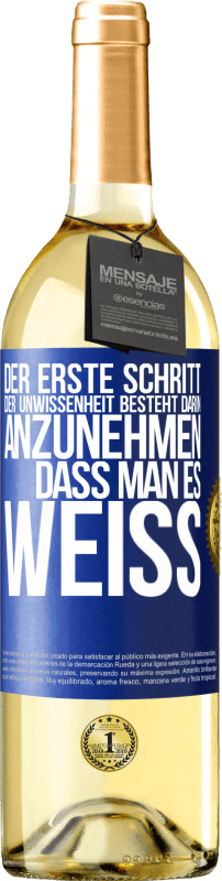 29,95 € Kostenloser Versand | Weißwein WHITE Ausgabe Der erste Schritt der Unwissenheit besteht darin, anzunehmen, dass man es weiß Blaue Markierung. Anpassbares Etikett Junger Wein Ernte 2024 Verdejo