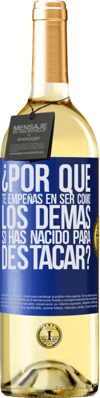 29,95 € Envío gratis | Vino Blanco Edición WHITE ¿Por qué te empeñas en ser como los demás, si has nacido para destacar? Etiqueta Azul. Etiqueta personalizable Vino joven Cosecha 2024 Verdejo