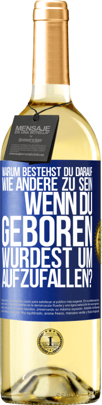 29,95 € Kostenloser Versand | Weißwein WHITE Ausgabe Warum bestehst du darauf, wie andere zu sein, wenn du geboren wurdest um aufzufallen? Blaue Markierung. Anpassbares Etikett Junger Wein Ernte 2024 Verdejo