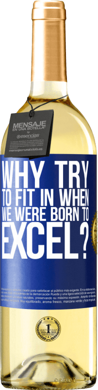29,95 € Free Shipping | White Wine WHITE Edition why try to fit in when we were born to excel? Blue Label. Customizable label Young wine Harvest 2023 Verdejo