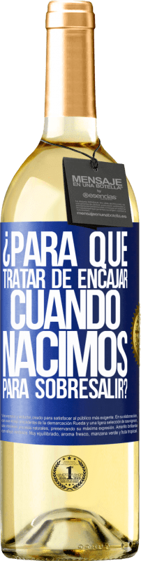 29,95 € Envío gratis | Vino Blanco Edición WHITE ¿Para qué tratar de encajar cuando nacimos para sobresalir? Etiqueta Azul. Etiqueta personalizable Vino joven Cosecha 2024 Verdejo