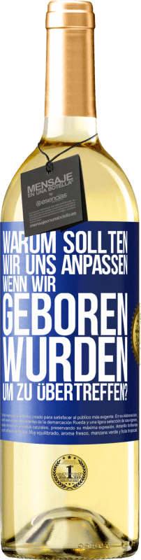 29,95 € Kostenloser Versand | Weißwein WHITE Ausgabe Warum sollten wir uns anpassen, wenn wir geboren wurden, um zu übertreffen? Blaue Markierung. Anpassbares Etikett Junger Wein Ernte 2024 Verdejo