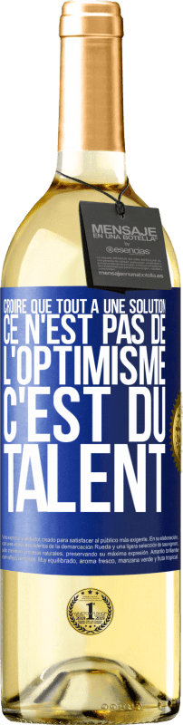 29,95 € Envoi gratuit | Vin blanc Édition WHITE Croire que tout a une solution ce n'est pas de l'optimisme. C'est du talent Étiquette Bleue. Étiquette personnalisable Vin jeune Récolte 2023 Verdejo