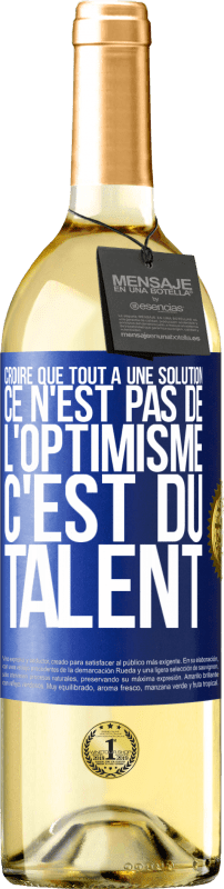 29,95 € Envoi gratuit | Vin blanc Édition WHITE Croire que tout a une solution ce n'est pas de l'optimisme. C'est du talent Étiquette Bleue. Étiquette personnalisable Vin jeune Récolte 2024 Verdejo