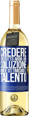 29,95 € Spedizione Gratuita | Vino bianco Edizione WHITE Credere che tutto abbia una soluzione non è ottimismo. È talento Etichetta Blu. Etichetta personalizzabile Vino giovane Raccogliere 2023 Verdejo