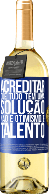 29,95 € Envio grátis | Vinho branco Edição WHITE Acreditar que tudo tem uma solução não é otimismo. Está lento Etiqueta Azul. Etiqueta personalizável Vinho jovem Colheita 2023 Verdejo