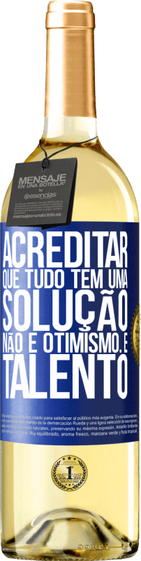 29,95 € Envio grátis | Vinho branco Edição WHITE Acreditar que tudo tem uma solução não é otimismo. Está lento Etiqueta Azul. Etiqueta personalizável Vinho jovem Colheita 2024 Verdejo