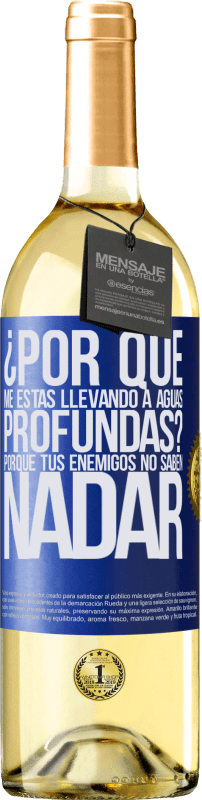 29,95 € Envío gratis | Vino Blanco Edición WHITE ¿Por qué me estás llevando a aguas profundas? Porque tus enemigos no saben nadar Etiqueta Azul. Etiqueta personalizable Vino joven Cosecha 2024 Verdejo