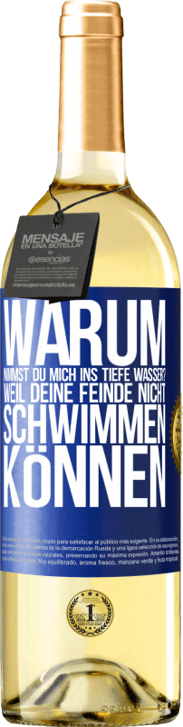 29,95 € Kostenloser Versand | Weißwein WHITE Ausgabe Warum nimmst du mich ins tiefe Wasser? Weil deine Feinde nicht schwimmen können Blaue Markierung. Anpassbares Etikett Junger Wein Ernte 2024 Verdejo