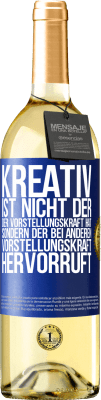 29,95 € Kostenloser Versand | Weißwein WHITE Ausgabe Kreativ ist nicht der, der Vorstellungskraft hat, sondern der bei anderen Vorstellungskraft hervorruft Blaue Markierung. Anpassbares Etikett Junger Wein Ernte 2024 Verdejo