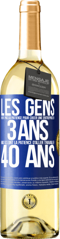 29,95 € Envoi gratuit | Vin blanc Édition WHITE Les gens n'ont pas la patience pour créer une entreprise en 3 ans. Mais ils ont la patience d'aller travailler 40 ans Étiquette Bleue. Étiquette personnalisable Vin jeune Récolte 2024 Verdejo