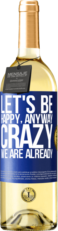 29,95 € Free Shipping | White Wine WHITE Edition Let's be happy, total, crazy we are already Blue Label. Customizable label Young wine Harvest 2023 Verdejo