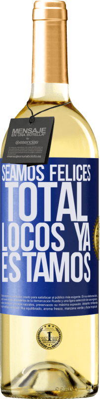 29,95 € Envío gratis | Vino Blanco Edición WHITE Seamos felices, total, locos ya estamos Etiqueta Azul. Etiqueta personalizable Vino joven Cosecha 2023 Verdejo