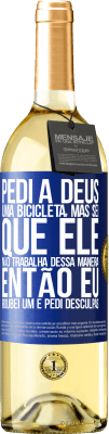 29,95 € Envio grátis | Vinho branco Edição WHITE Pedi a Deus uma bicicleta, mas sei que Ele não trabalha dessa maneira. Então eu roubei um e pedi desculpas Etiqueta Azul. Etiqueta personalizável Vinho jovem Colheita 2025 Verdejo