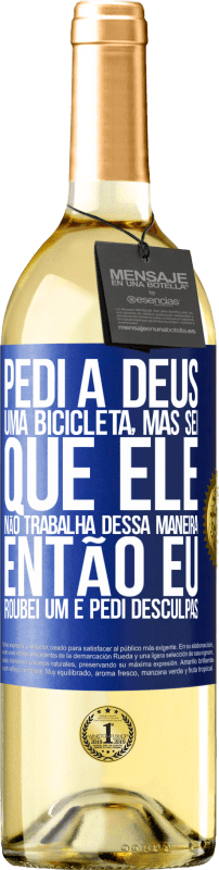 29,95 € Envio grátis | Vinho branco Edição WHITE Pedi a Deus uma bicicleta, mas sei que Ele não trabalha dessa maneira. Então eu roubei um e pedi desculpas Etiqueta Azul. Etiqueta personalizável Vinho jovem Colheita 2024 Verdejo