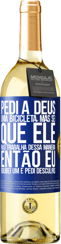 29,95 € Envio grátis | Vinho branco Edição WHITE Pedi a Deus uma bicicleta, mas sei que Ele não trabalha dessa maneira. Então eu roubei um e pedi desculpas Etiqueta Azul. Etiqueta personalizável Vinho jovem Colheita 2025 Verdejo