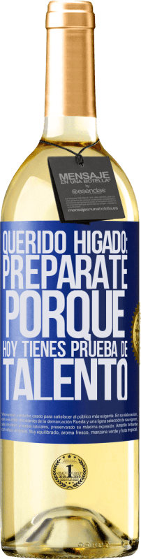 29,95 € Envío gratis | Vino Blanco Edición WHITE Querido hígado: prepárate porque hoy tienes prueba de talento Etiqueta Azul. Etiqueta personalizable Vino joven Cosecha 2024 Verdejo