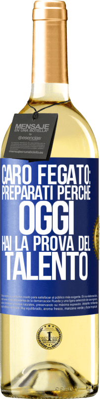 29,95 € Spedizione Gratuita | Vino bianco Edizione WHITE Caro fegato: preparati perché oggi hai la prova del talento Etichetta Blu. Etichetta personalizzabile Vino giovane Raccogliere 2024 Verdejo