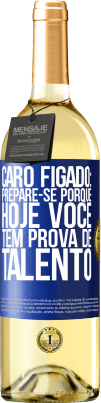 29,95 € Envio grátis | Vinho branco Edição WHITE Caro fígado: prepare-se porque hoje você tem prova de talento Etiqueta Azul. Etiqueta personalizável Vinho jovem Colheita 2024 Verdejo