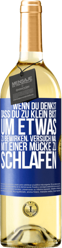 29,95 € Kostenloser Versand | Weißwein WHITE Ausgabe Wenn du denkst, dass du zu klein bist, um etwas zu bewirken, versuch mal, mit einer Mücke zu schlafen Blaue Markierung. Anpassbares Etikett Junger Wein Ernte 2024 Verdejo