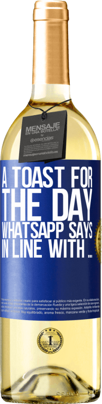 29,95 € Free Shipping | White Wine WHITE Edition A toast for the day WhatsApp says In line with ... Blue Label. Customizable label Young wine Harvest 2023 Verdejo