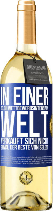 29,95 € Kostenloser Versand | Weißwein WHITE Ausgabe In einer solch wettbewerbsintensiven Welt verkauft sich nicht einmal der Beste von selbst Blaue Markierung. Anpassbares Etikett Junger Wein Ernte 2024 Verdejo