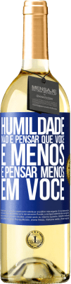 29,95 € Envio grátis | Vinho branco Edição WHITE Humildade não é pensar que você é menos, é pensar menos em você Etiqueta Azul. Etiqueta personalizável Vinho jovem Colheita 2024 Verdejo