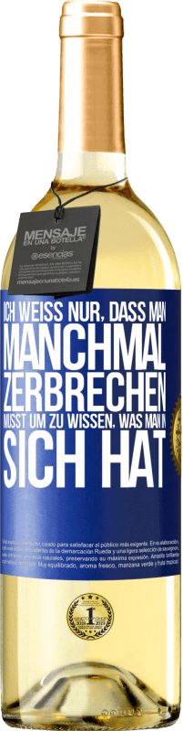 29,95 € Kostenloser Versand | Weißwein WHITE Ausgabe Ich weiß nur, dass man manchmal zerbrechen musst, um zu wissen, was man in sich hat Blaue Markierung. Anpassbares Etikett Junger Wein Ernte 2024 Verdejo