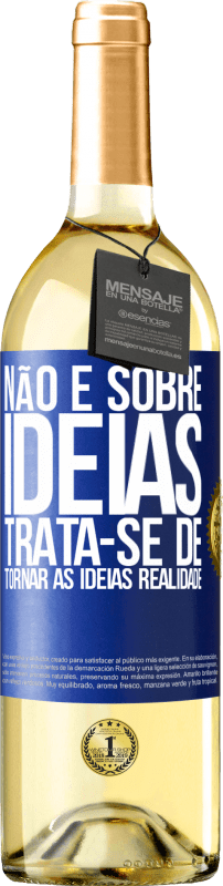 29,95 € Envio grátis | Vinho branco Edição WHITE Não é sobre idéias. Trata-se de tornar as ideias realidade Etiqueta Azul. Etiqueta personalizável Vinho jovem Colheita 2024 Verdejo