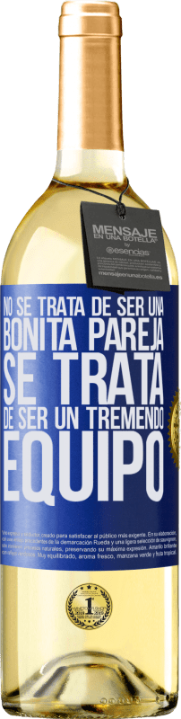 29,95 € Envío gratis | Vino Blanco Edición WHITE No se trata de ser una bonita pareja. Se trata de ser un tremendo equipo Etiqueta Azul. Etiqueta personalizable Vino joven Cosecha 2024 Verdejo