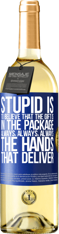 29,95 € Free Shipping | White Wine WHITE Edition Stupid is to believe that the gift is in the package. Always, always, always the hands that deliver Blue Label. Customizable label Young wine Harvest 2024 Verdejo