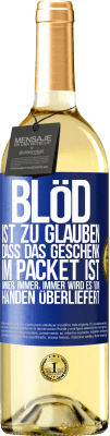 29,95 € Kostenloser Versand | Weißwein WHITE Ausgabe Blöd ist zu glauben, dass das Geschenk im Packet ist. Immer, immer, immer wird es von Händen überliefert Blaue Markierung. Anpassbares Etikett Junger Wein Ernte 2024 Verdejo