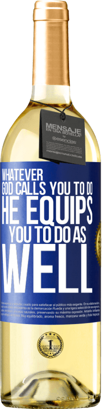 29,95 € Free Shipping | White Wine WHITE Edition Whatever God calls you to do, He equips you to do as well Blue Label. Customizable label Young wine Harvest 2025 Verdejo